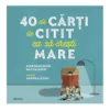 Carte 40 de carti de citit ca sa cresti mare Pierdomenico Bacalario