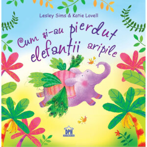 Carte Cum si-au pierdut elefantii aripile