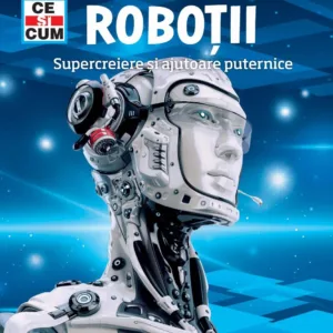 Ce si cum. Robotii