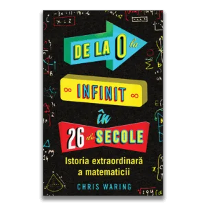 De la 0 la infinit in 26 de secole - Istoria extraordinara a matematicii
