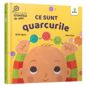 Descopar stiintele de mic. Ce sunt quarcurile