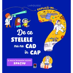 Explica-mi... de ce stelele nu ne cad in cap? Larousse