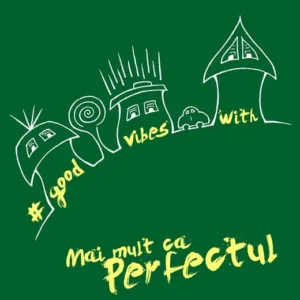 Good vibes with mai mult ca perfectul