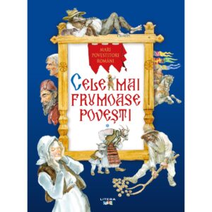 Mari povestitori romani. Cele mai frumoase povesti