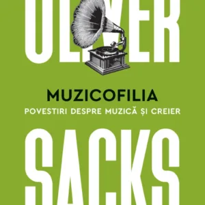 Muzicofilia. Povestiri despre muzica si creier