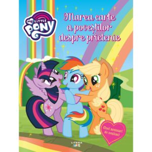 My Little Pony. Marea carte a povestilor despre prietenie