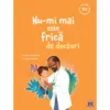 Nu-mi mai este frica de doctori
