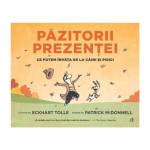Pazitorii prezentei. Ce putem invata de la caini si pisici