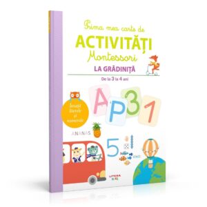 Prima mea carte de activitati Montessori. La gradinita 3-4 ani