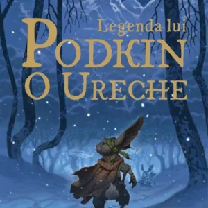 Saga celor cinci taramuri. Cartea intai: Legenda lui Podkin O Ureche