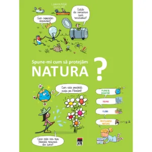 Spune-mi! Cum sa protejam natura? Larousse