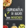 Supercartea de bucate pentru minichefi